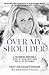 Over My Shoulder: A Columbine Survivor's Story of Resilience, Hope, and a Life Reclaimed