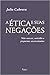 A ética e suas negações by Julio Cabrera