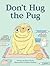Don't Hug the Pug by Robin Jacobs