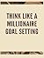 Think Like a Millionaire Goal Setting by K. Michelle