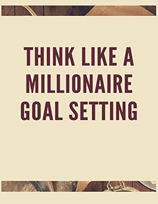 Think Like A Millionaire Goal Setting A Daily Achievement Planner And Organizer For Maximum Performance K Michelle Pdf Epub Fb2 Djvu Talking Book Mp3 Txt Zip Read Online
