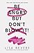 Be Angry, But Don't Blow It: Maintaining Your Passion Without Losing Your Cool