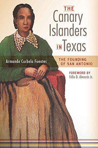 The Canary Islanders in Texas: The Story of the Founding of San Antonio (Paperback)