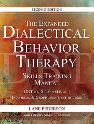 The Expanded Dialectical Behavior Therapy Skills Training Manual: DBT for Self-Help and Individual & Group Treatment Settings (Kindle Edition)