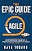 The Epic Guide to Agile: More Business Value on a Predictable Schedule with Scrum