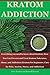 KRATOM ADDICTION by Jerry Forster KRATOM ADDICTION by Jerry Forster