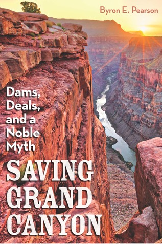 Saving Grand Canyon: Dams, Deals, and a Noble Myth (Hardcover)