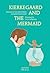 Kierkegaard and the Mermaid (Plato & Co.)