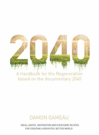 2040: A Handbook for the Regeneration: Based on the Documentary 2040 (Paperback)