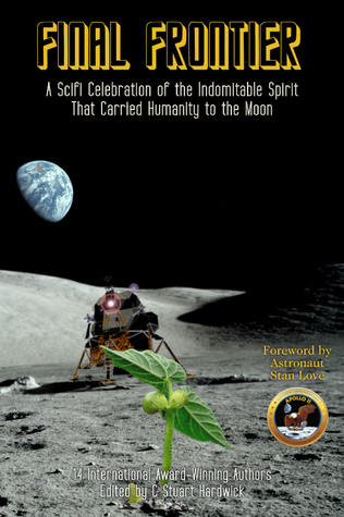 Final Frontier: A Scifi Celebration of the Indomitable Spirit That Carried Humanity to the Moon.