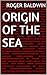 Origin Of The Sea by Roger Baldwin