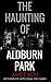 The Haunting of Aldburn Park