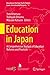 Education in Japan: A Comprehensive Analysis of Education Reforms and Practices (Education in the Asia-Pacific Region: Issues, Concerns and Prospects Book 47)