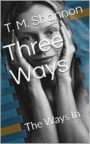 Three Ways: The Ways In (Kindle Edition)