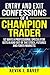 Entry and Exit Confessions of a Champion Trader: 52 Ways A Professional Speculator Gets In And Out Of The Stock, Futures And Forex Markets (Essential Algo Trading Package)