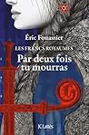Par deux fois tu mourras by Éric Fouassier Par deux fois tu mourras by Éric Fouassier