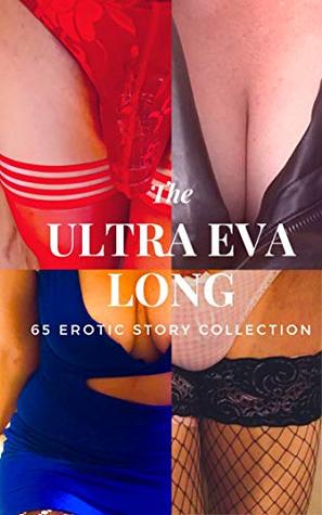 The Ultra Eva Long : 65 Erotic Story Collection (Kindle Edition)