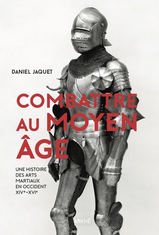 Combattre au Moyen Âge: Une histoire des arts martiaux en Occident, XIVè-XVIè (Paperback)