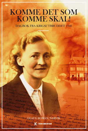 Komme det som komme skal - dagbok fra krigsutbruddet 1940 (Hardcover)
