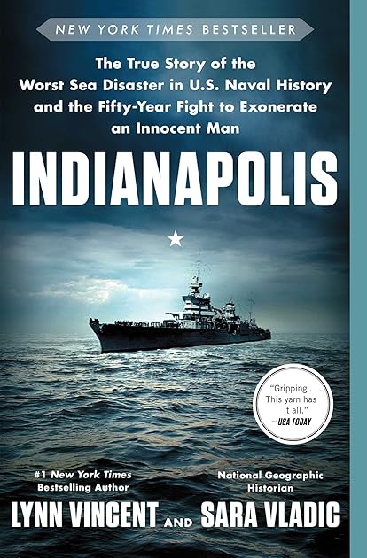 Indianapolis: The True Story of the Worst Sea Disaster in U.S. Naval History and the Fifty-Year Fight to Exonerate an Innocent Man