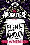 The Apocalypse of Elena Mendoza by Shaun David Hutchinson