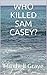 WHO KILLED SAM CASEY? by Mitchell Graye
