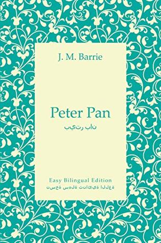 Peter Pan - بيتر بان - English to Arabic - الإنجليزية إلى العربية: Easy Bilingual Edition - نسخة سهلة ثنائية اللغة (Kindle Edition)