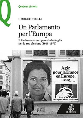 Un Parlamento per l’Europa: Il Parlamento europeo e la battaglia per la sua elezione (1948-1979) (Le Monnier / Quaderni di storia) (Italian Edition)
