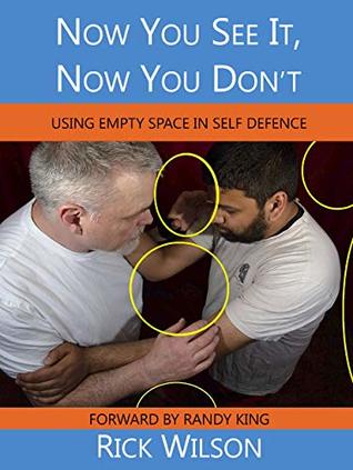 Now You See It, Now You Don't: Using Empty Space in Self Defence (Kindle Edition)