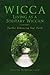 Wicca: Living as a Solitary Wiccan: Further Enhancing Your Faith