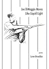Joe DiMaggio Moves Like Liquid Light by Loren Broaddus