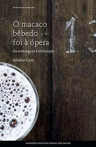 O Macaco Bêbedo Foi à Ópera: Da Embriaguez à Civilização (Kindle Edition)