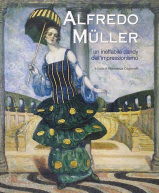 Alfredo Müller: Un ineffabile dandy dell'impressionismo (Paperback)