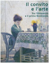 Il convito e l'arte. Tra l'Ottocento e il primo Novecento (Paperback)
