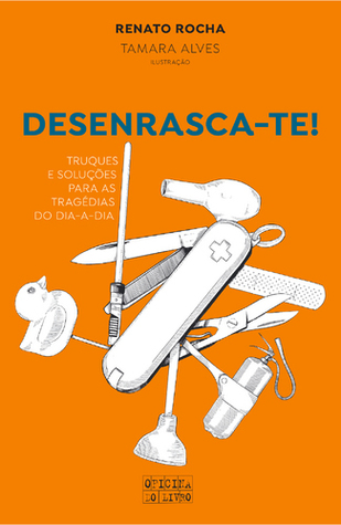 Desenrasca-te! Truques e soluções para as tragédias do dia-a-dia