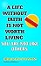 A LIFE WITHOUT FAITH IS NOT...