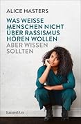 Was weiße Menschen nicht über Rassismus hören wollen aber wissen sollten