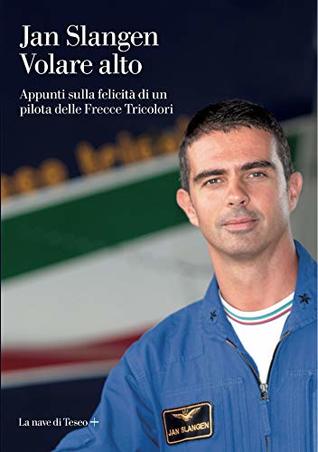 Volare alto: Dalle Frecce Tricolori alla nostra vita e al rapporto con gli altri (Italian Edition)