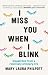 I Miss You When I Blink by Mary Laura Philpott I Miss You When I Blink by Mary Laura Philpott