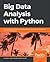 Big Data Analysis with Python: Combine Spark and Python to unlock the powers of parallel computing and machine learning