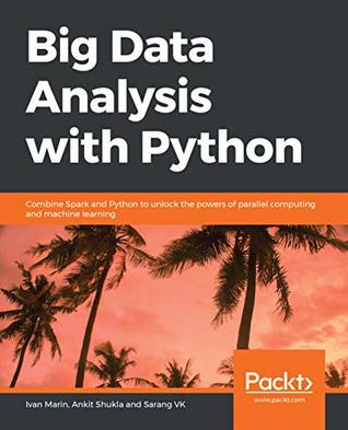 Big Data Analysis with Python: Combine Spark and Python to unlock the powers of parallel computing and machine learning (Kindle Edition)