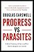 Progress Vs Parasites: A Brief History of the Conflict that's Shaped our World