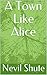 A Town Like Alice by Nevil Shute A Town Like Alice by Nevil Shute