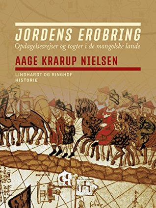 Jordens erobring: Opdagelsesrejser og togter i de mongolske lande (Danish Edition)