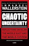 Chaotic Uncertainty: Reflections on Islam The Middle East and The World System Chaotic Uncertainty: Reflections on Islam The Middle East and The World System