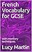 French Vocabulary for GCSE:...