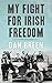 My Fight For Irish Freedom by Dan Breen