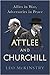 Attlee and Churchill: Allies in War, Adversaries in Peace