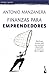 Finanzas para emprendedores: Todo lo que necesitas saber para encontrar financiación y convertir tu idea en negocio