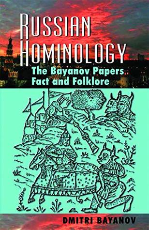 Russian Hominology: The Bayanov Papers - Fact & Folklore (Kindle Edition)